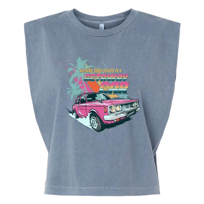 Retro Nothing Good Starts In A Getaway Car Garment-Dyed Women's Muscle Tee