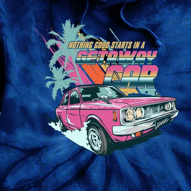 Retro Nothing Good Starts In A Getaway Car Tie Dye Hoodie