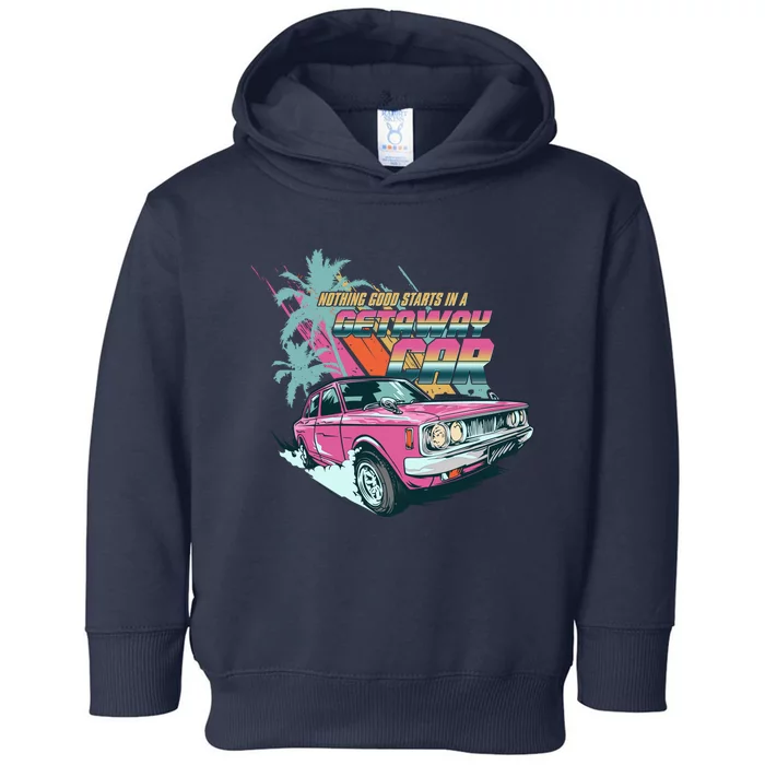 Retro Nothing Good Starts In A Getaway Car Toddler Hoodie