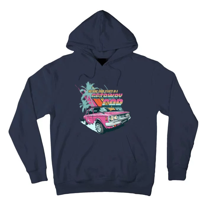 Retro Nothing Good Starts In A Getaway Car Tall Hoodie