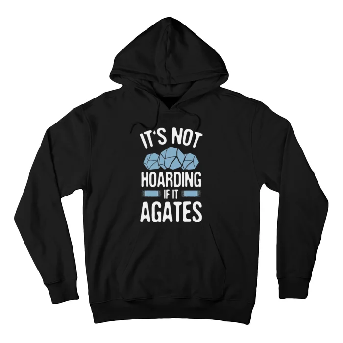 Rockhounding Not Hoarding If It Agates Geology Rocks Hoodie