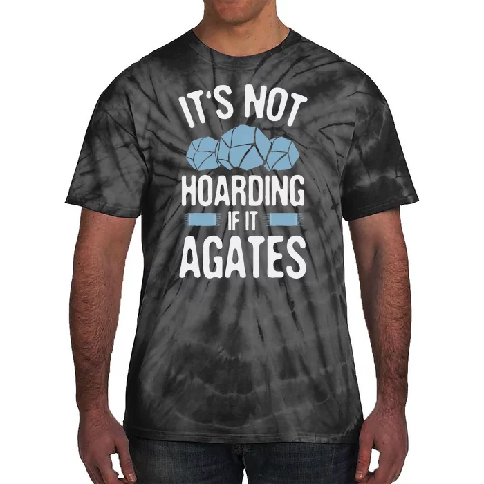 Rockhounding Not Hoarding If It Agates Geology Rocks Tie-Dye T-Shirt