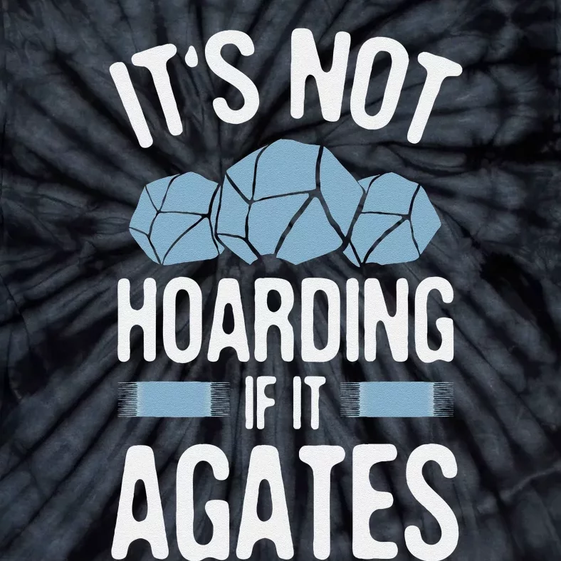 Rockhounding Not Hoarding If It Agates Geology Rocks Tie-Dye T-Shirt