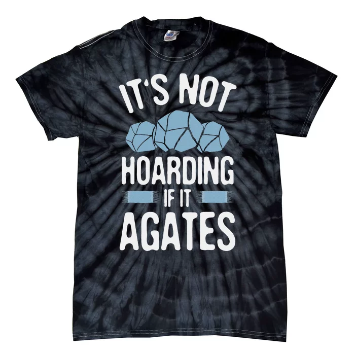 Rockhounding Not Hoarding If It Agates Geology Rocks Tie-Dye T-Shirt