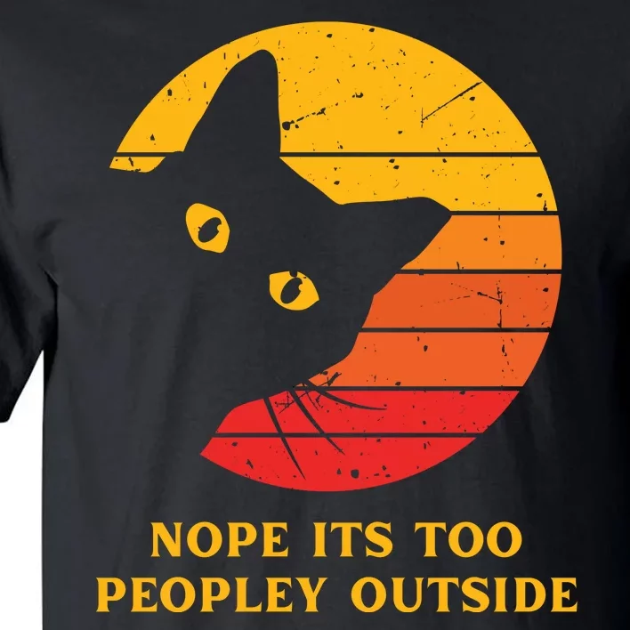 Retro Nope Its Too Peopley Outside Shy Cat Lovers Tall T-Shirt