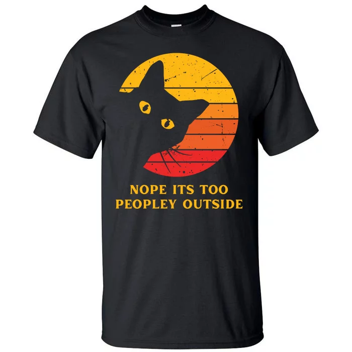 Retro Nope Its Too Peopley Outside Shy Cat Lovers Tall T-Shirt