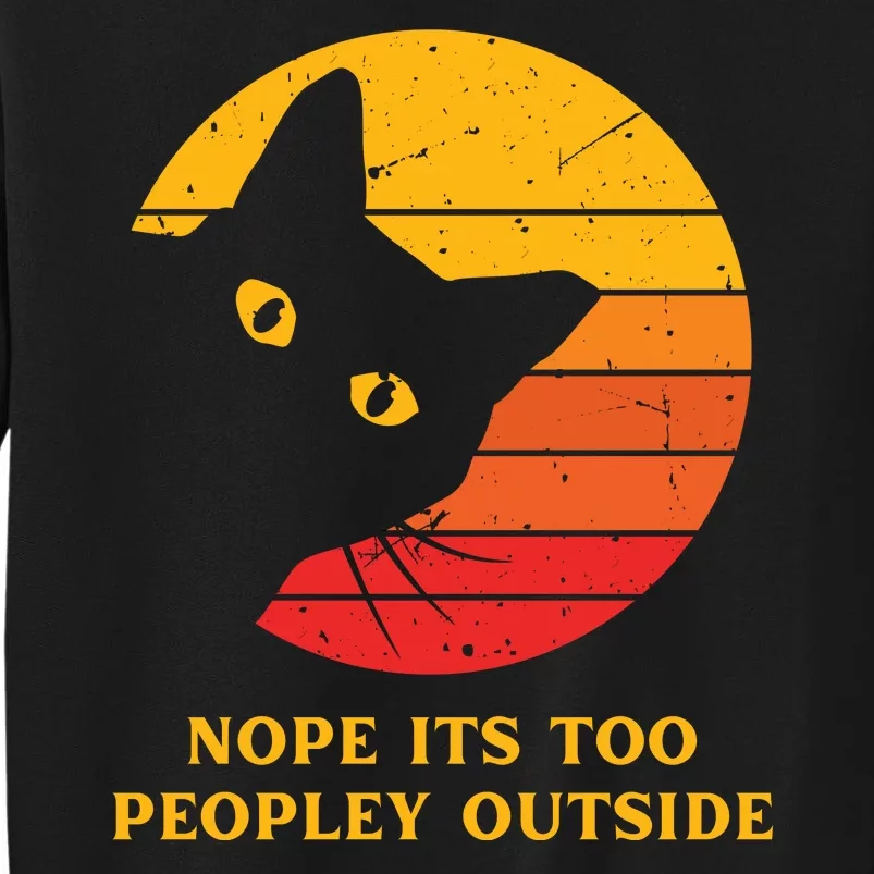 Retro Nope Its Too Peopley Outside Shy Cat Lovers Tall Sweatshirt