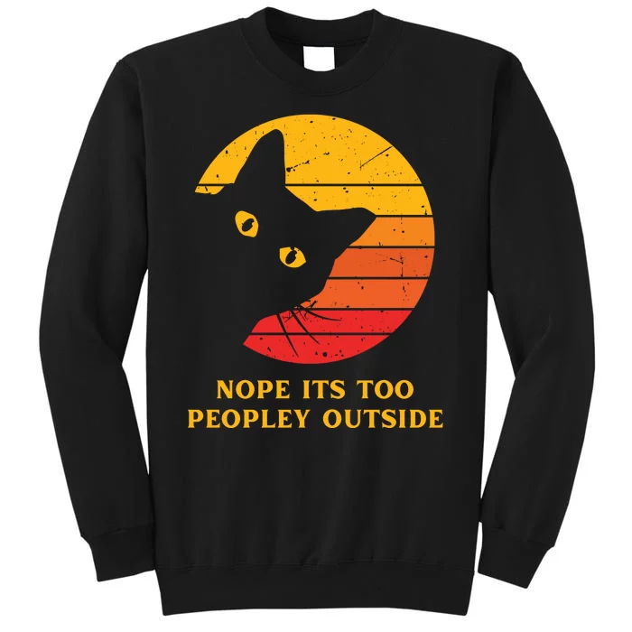 Retro Nope Its Too Peopley Outside Shy Cat Lovers Tall Sweatshirt