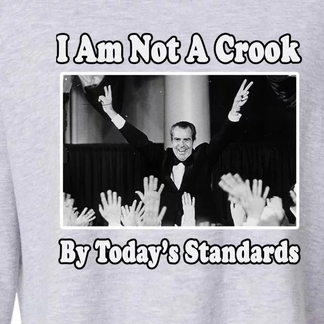 Richard Nixon I Am Not A Crook By Today&X27;S Standards Political Meme Cropped Pullover Crew