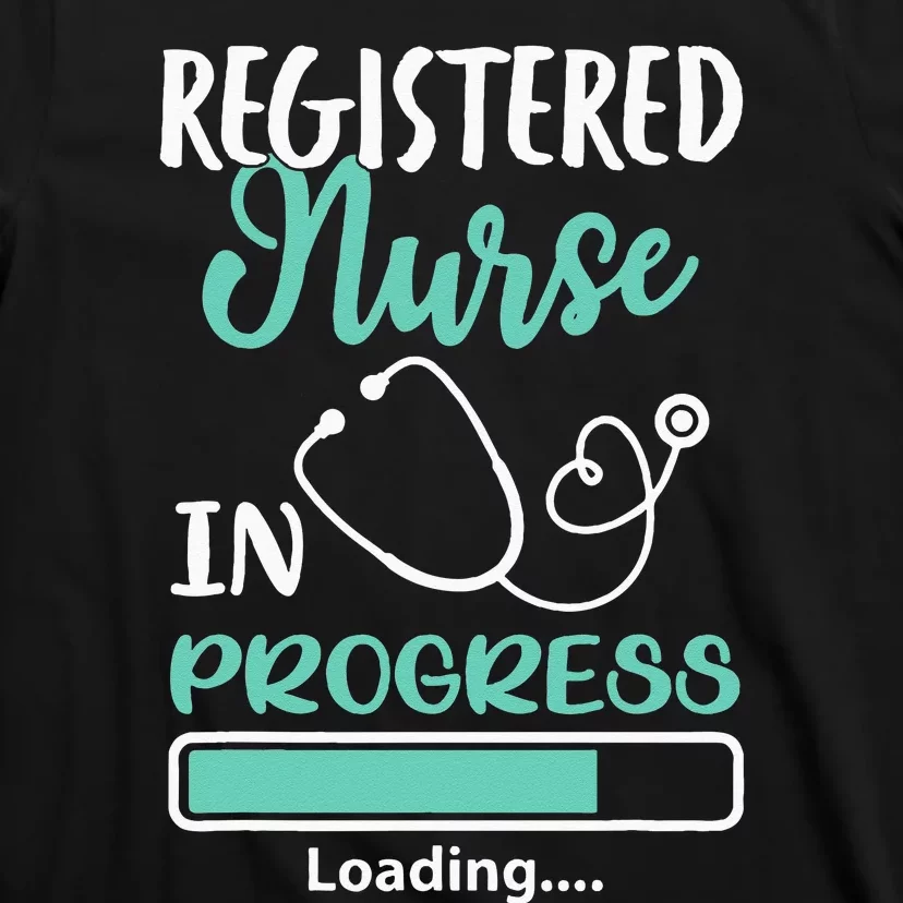 Registered Nurse In Progress Loading Training Student T-Shirt