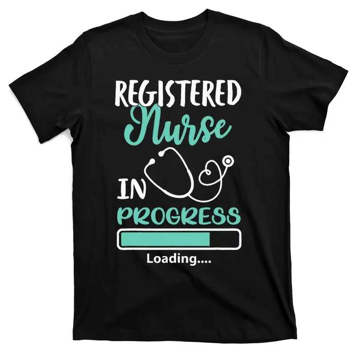 Registered Nurse In Progress Loading Training Student T-Shirt