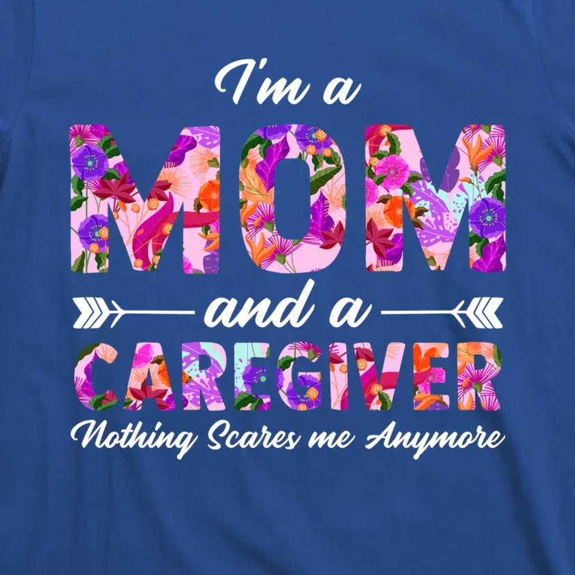 Rn Nurse I'm A Mom And A Caregiver Nothing Scares Me Funny Gift T-Shirt