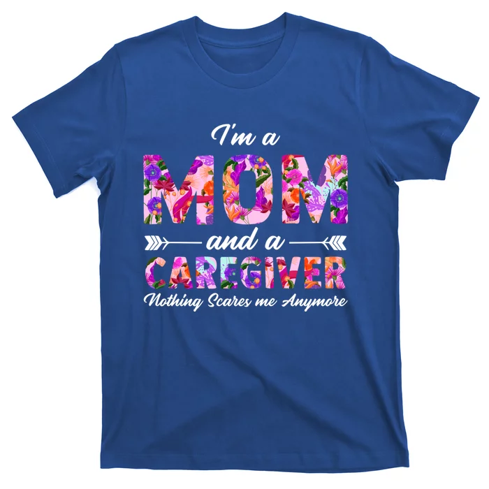 Rn Nurse I'm A Mom And A Caregiver Nothing Scares Me Funny Gift T-Shirt