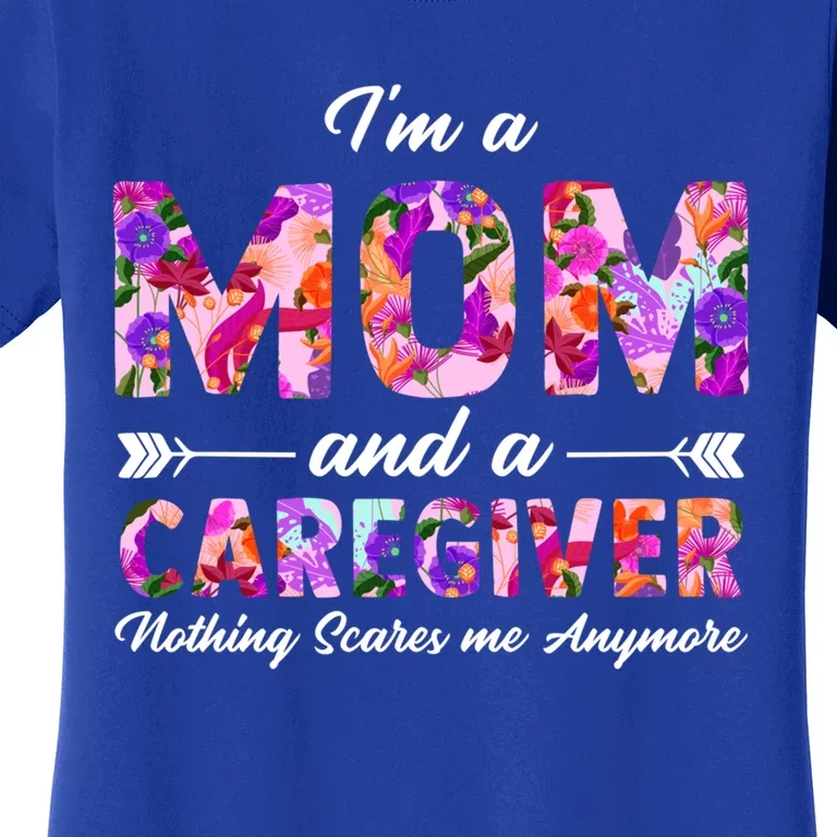 Rn Nurse I'm A Mom And A Caregiver Nothing Scares Me Funny Gift Women's T-Shirt