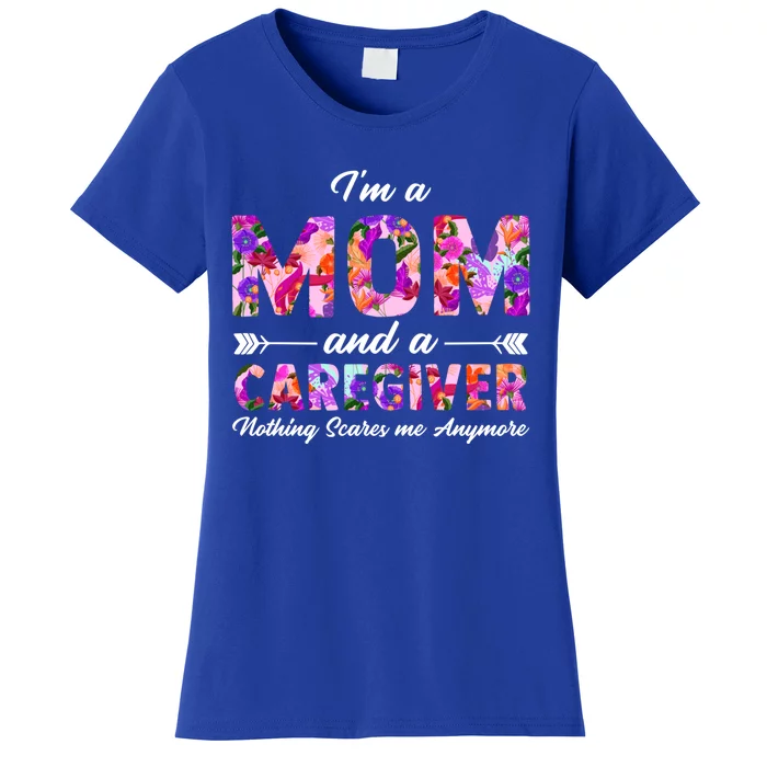 Rn Nurse I'm A Mom And A Caregiver Nothing Scares Me Funny Gift Women's T-Shirt