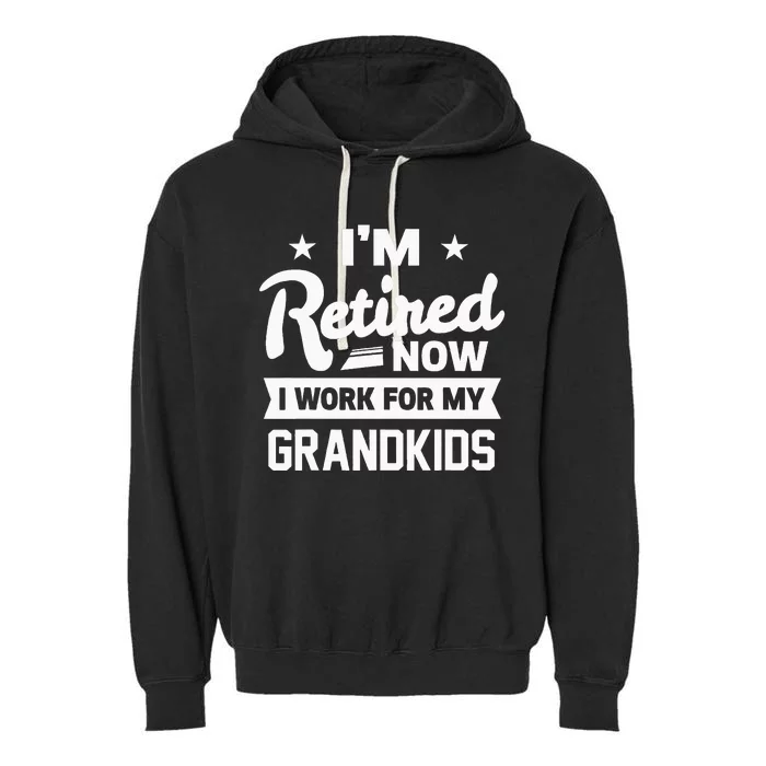 Retired Now I Work For My Grandkids Funny Retirement Grandpa Garment-Dyed Fleece Hoodie