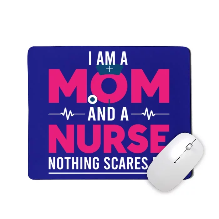 Rn Nurse Lovers I Am A Mom And A Nurse Nothing Scares Me Gift Mousepad