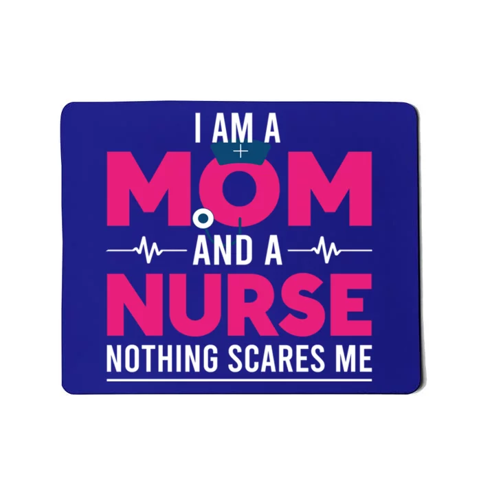 Rn Nurse Lovers I Am A Mom And A Nurse Nothing Scares Me Gift Mousepad