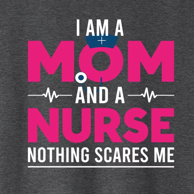 Rn Nurse Lovers I Am A Mom And A Nurse Nothing Scares Me Gift Women's Crop Top Tee