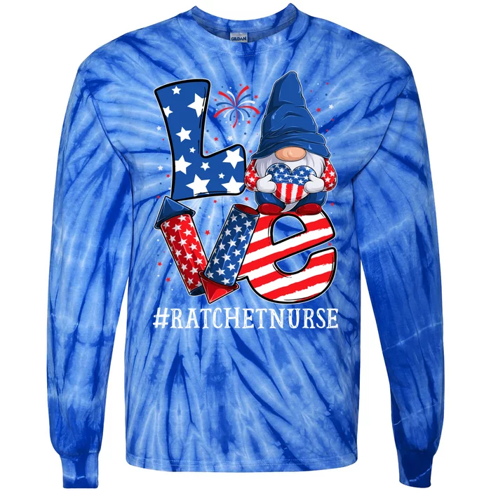 Ratchet Nurse Love 4th Of July Gnome Usa Patriotic Gift Tie-Dye Long Sleeve Shirt