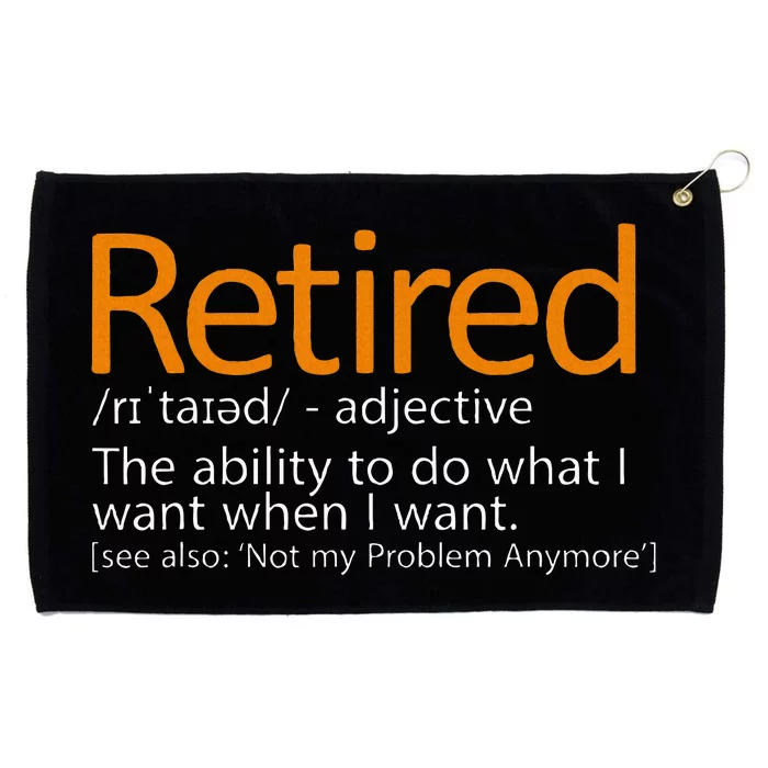 Retired Not My Problem Anymore Retired Definition Grommeted Golf Towel