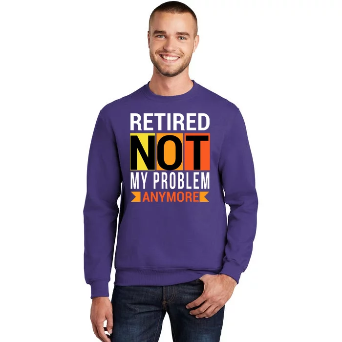 Retired Not My Problem Anymore Sweatshirt