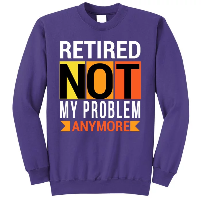 Retired Not My Problem Anymore Sweatshirt