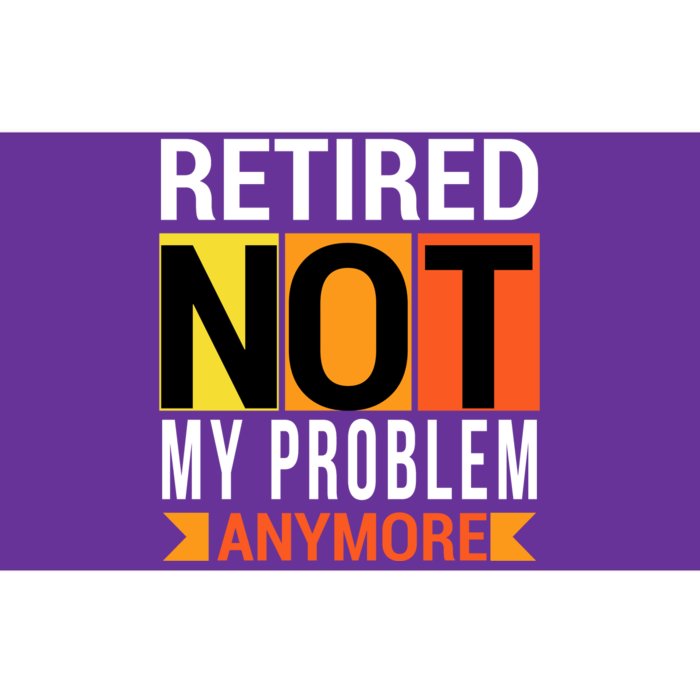 Retired Not My Problem Anymore Bumper Sticker