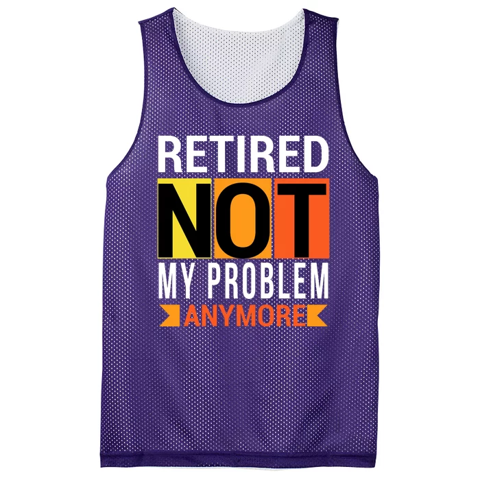 Retired Not My Problem Anymore Mesh Reversible Basketball Jersey Tank