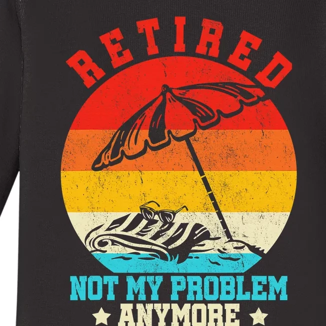 Retired Not My Problem Anymore Retro Retiring Retirement Baby Long Sleeve Bodysuit