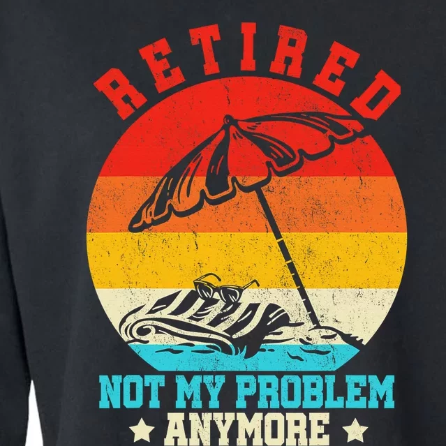 Retired Not My Problem Anymore Retro Retiring Retirement Cropped Pullover Crew