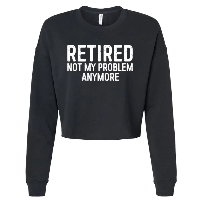 Retired Not My Problem Anymore Cropped Pullover Crew