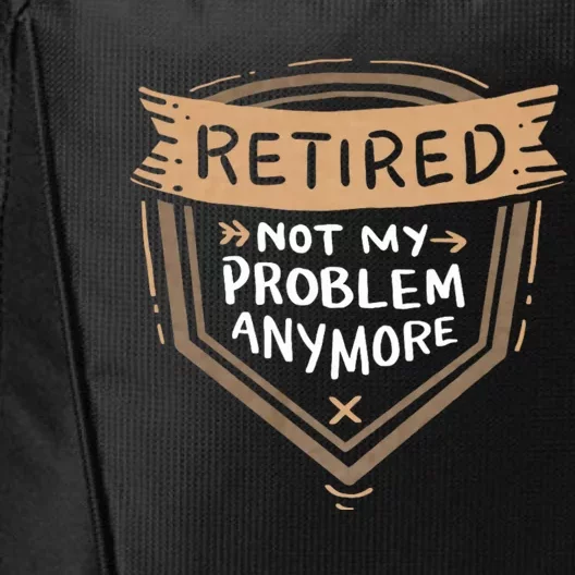 Retired Not My Problem Anymore Retirement City Backpack