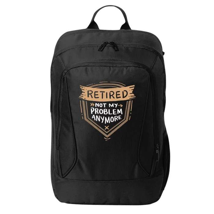 Retired Not My Problem Anymore Retirement City Backpack