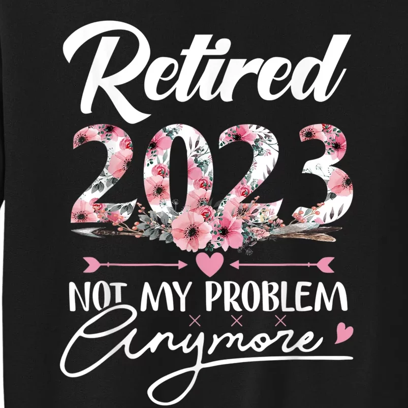 Retired  Not My Problem Anymore Funny Retirement Gifts Sweatshirt