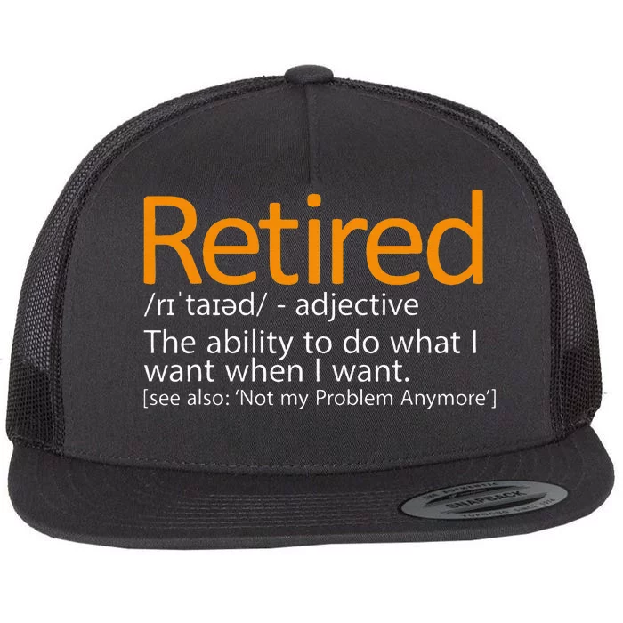 Retired Not My Problem Anymore Retired Definition Flat Bill Trucker Hat