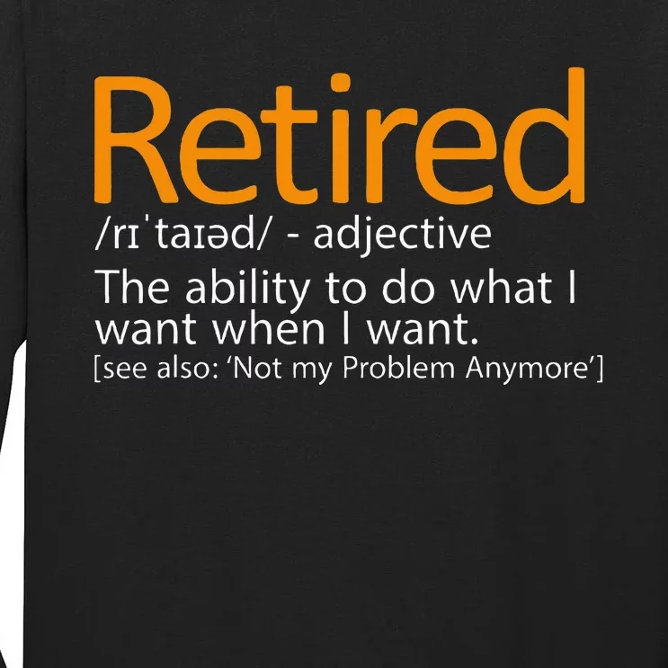 Retired Not My Problem Anymore Retired Definition Tall Long Sleeve T-Shirt