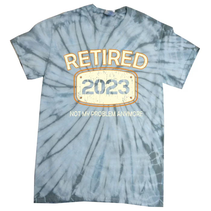 Retirement - Not My Problem Anymore Tie-Dye T-Shirt