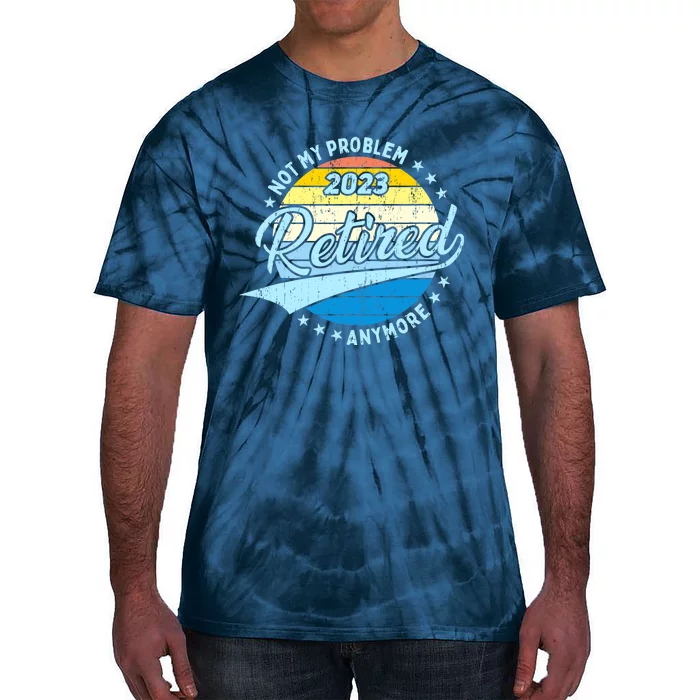 Retirement - Not My Problem Anymore Tie-Dye T-Shirt