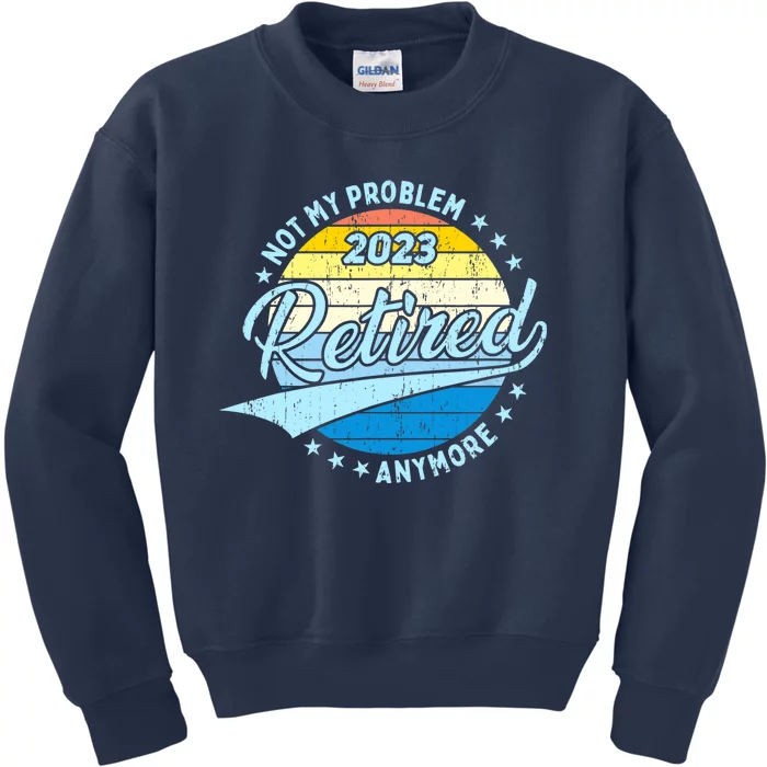 Retirement - Not My Problem Anymore Kids Sweatshirt