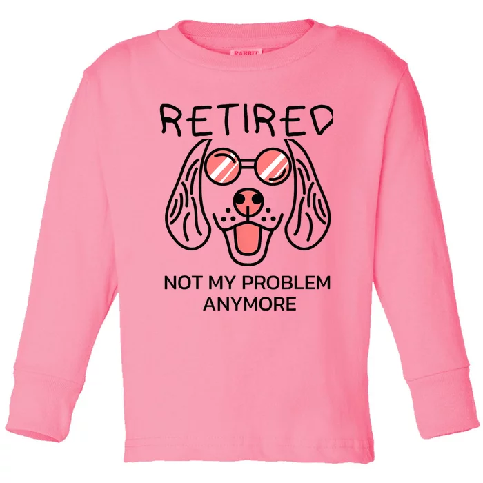 Retired Not My Problem Anymore Dog Cartoon Retirement Gifts Toddler Long Sleeve Shirt