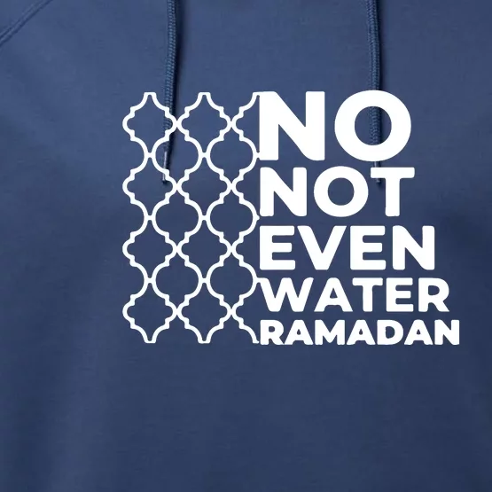 Ramadan No Not Even Water Gift For Ramadan Mubarak Performance Fleece Hoodie