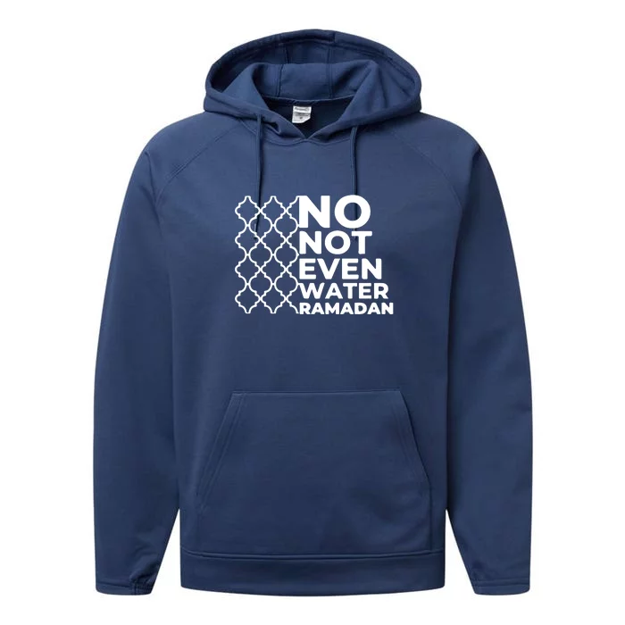 Ramadan No Not Even Water Gift For Ramadan Mubarak Performance Fleece Hoodie