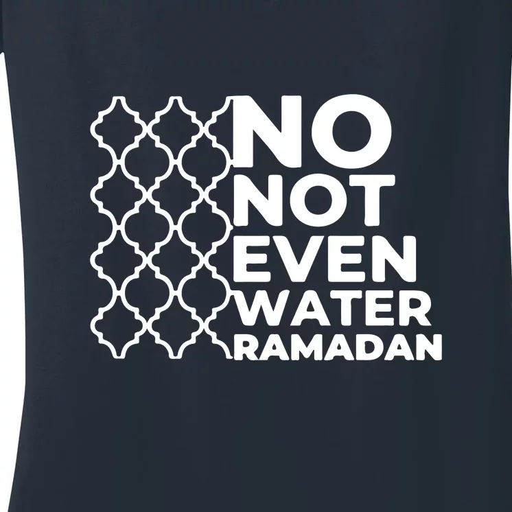 Ramadan No Not Even Water Gift For Ramadan Mubarak Women's V-Neck T-Shirt