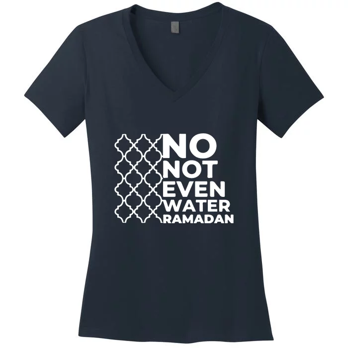 Ramadan No Not Even Water Gift For Ramadan Mubarak Women's V-Neck T-Shirt