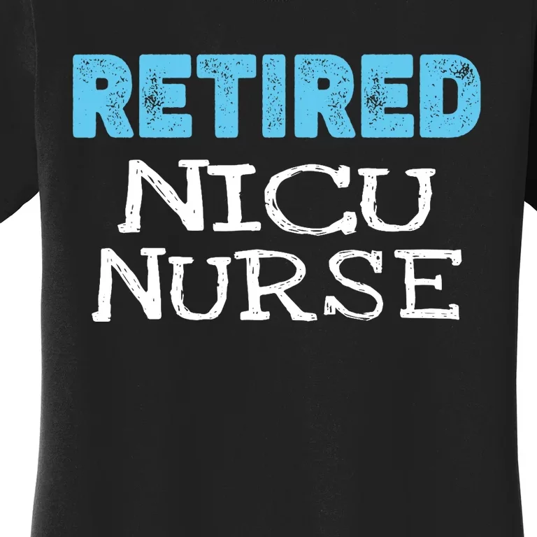 Retired NICU Nurse Gifts Funny Retirement Women's T-Shirt