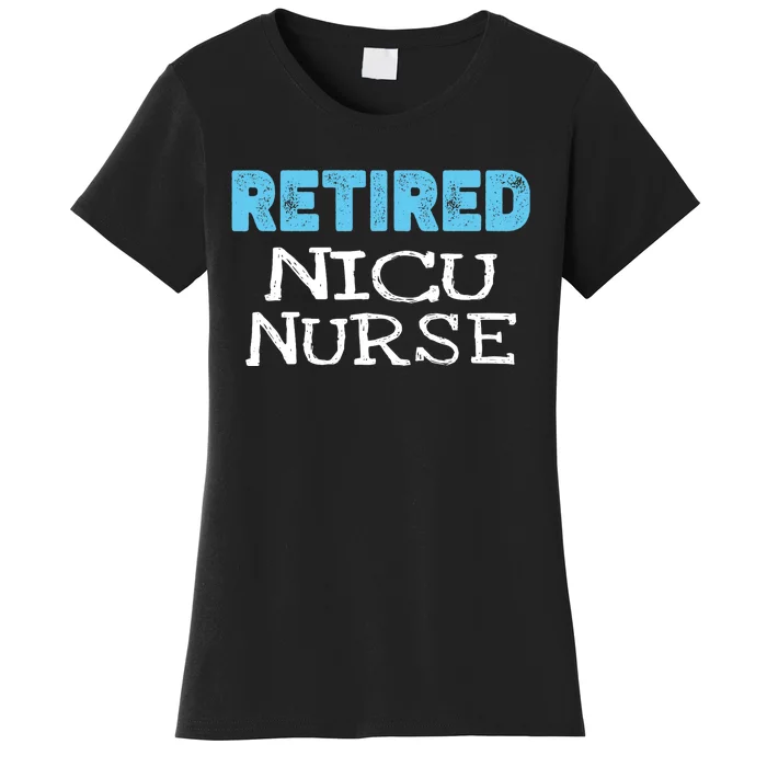 Retired NICU Nurse Gifts Funny Retirement Women's T-Shirt