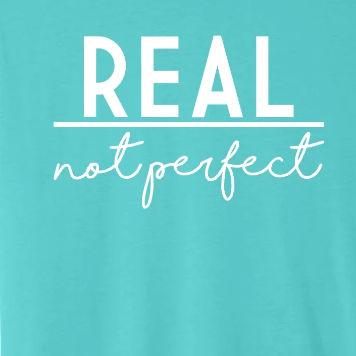 Real Not Perfect Positive Quote ChromaSoft Performance T-Shirt