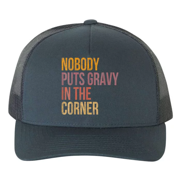 Retro Nobody Puts Gravy In A Corner Funny Thanksgiving Pun Dinner Yupoong Adult 5-Panel Trucker Hat