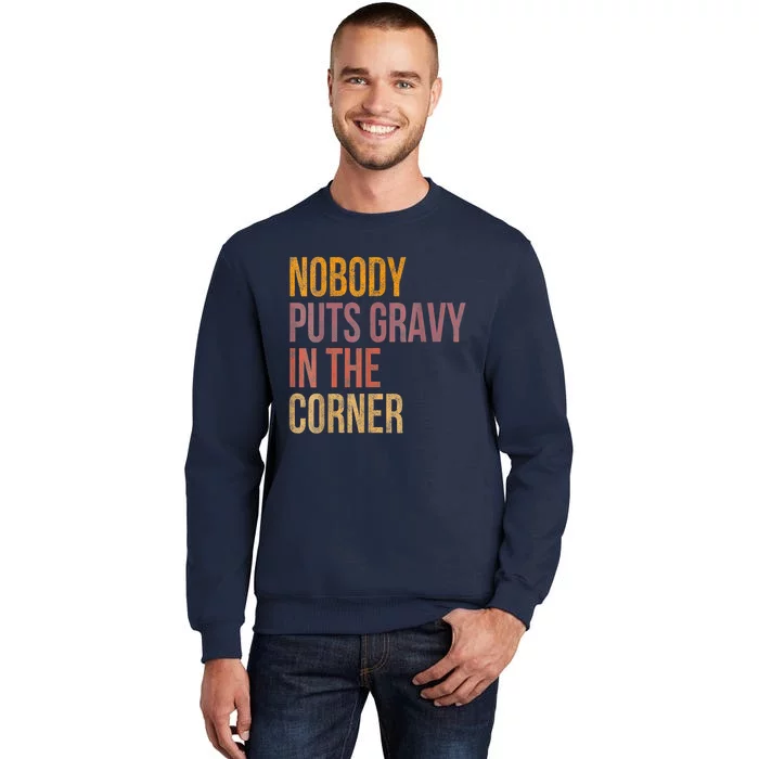 Retro Nobody Puts Gravy In A Corner Funny Thanksgiving Pun Dinner Tall Sweatshirt